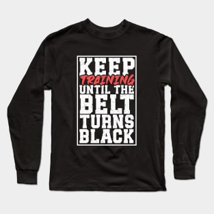 Until the belt turns black - Martial Arts Long Sleeve T-Shirt